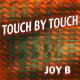 Joy - Touch by Touch