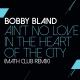 Bobby Bland - Ain't No Love In The Heart Of The City