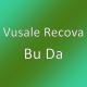 Vusale Recova - Bu Da