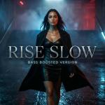poster Rise Slow (Bass Boosted)