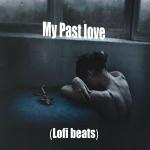 poster My Past Love (Lofi Beats)